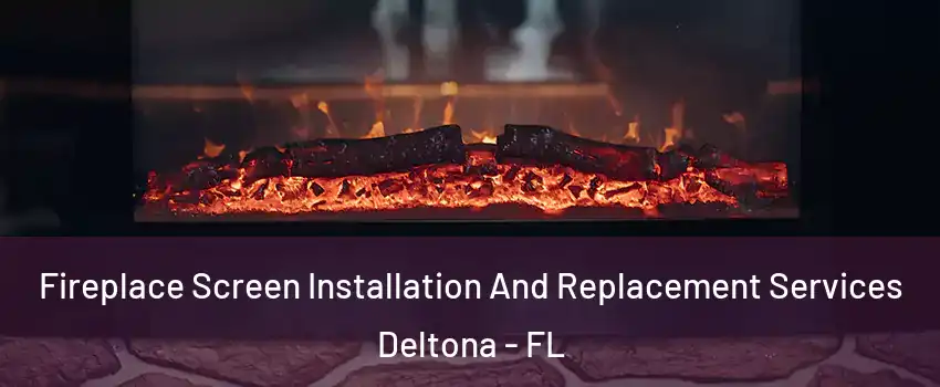  Fireplace Screen Installation And Replacement Services Deltona - FL