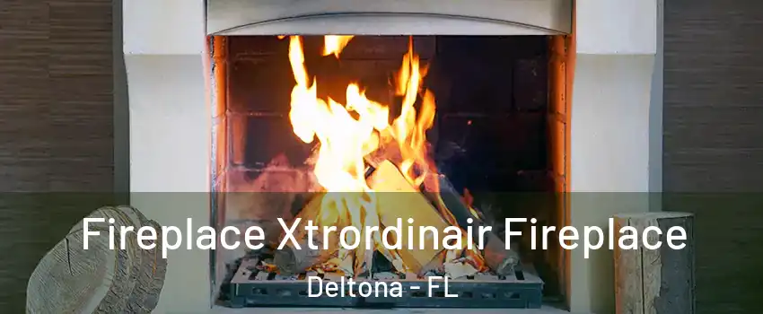  Fireplace Xtrordinair Fireplace Deltona - FL