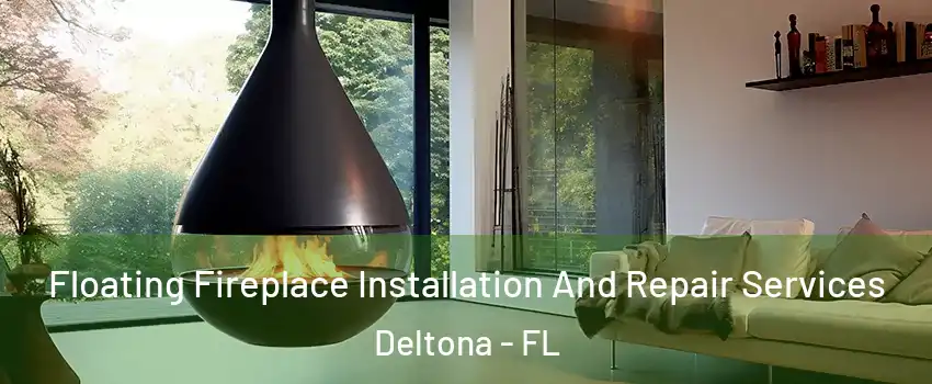 Floating Fireplace Installation And Repair Services Deltona - FL