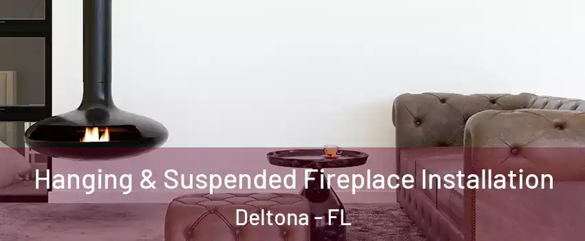  Hanging & Suspended Fireplace Installation Deltona - FL