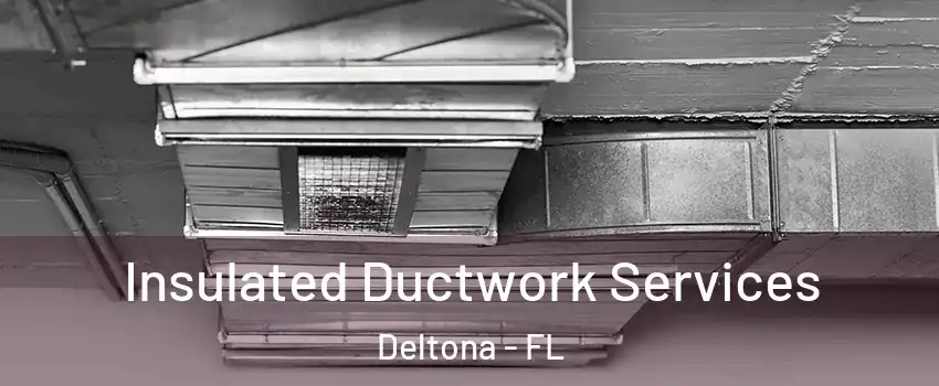  Insulated Ductwork Services Deltona - FL