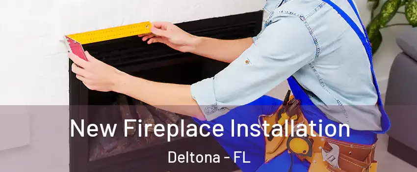  New Fireplace Installation Deltona - FL