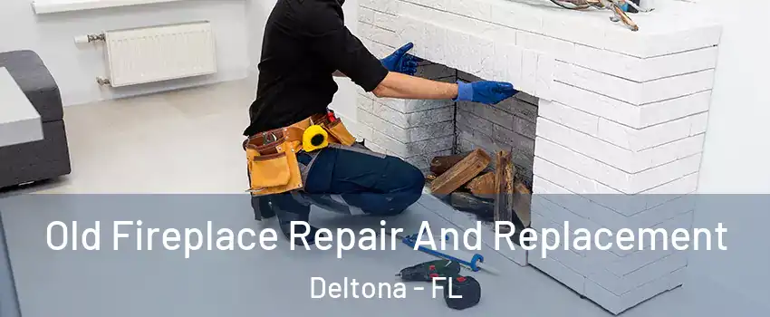  Old Fireplace Repair And Replacement Deltona - FL