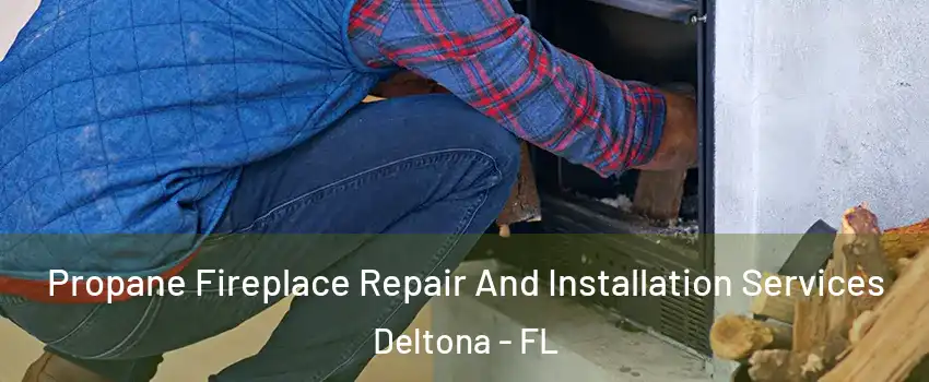  Propane Fireplace Repair And Installation Services Deltona - FL