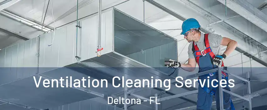  Ventilation Cleaning Services Deltona - FL