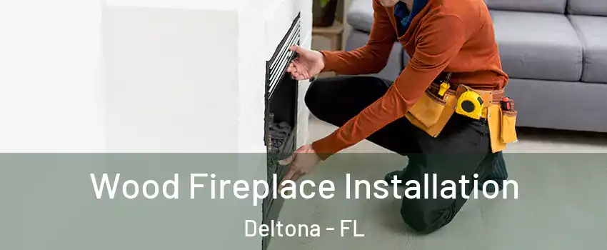  Wood Fireplace Installation Deltona - FL